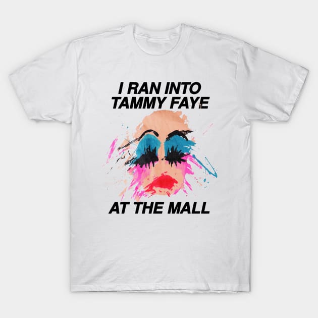 I Ran Into Tammy Faye T-Shirt by WearingPride